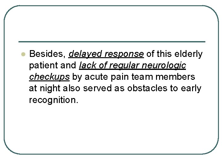 l Besides, delayed response of this elderly patient and lack of regular neurologic checkups