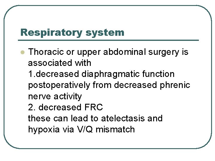 Respiratory system l Thoracic or upper abdominal surgery is associated with 1. decreased diaphragmatic