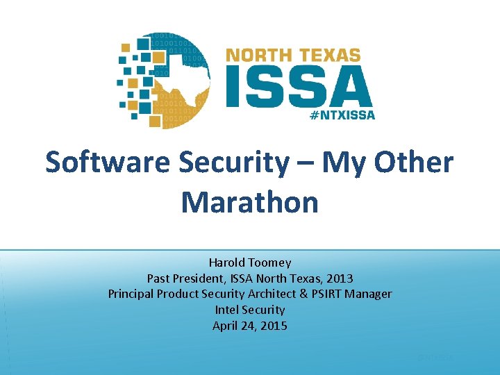 Software Security – My Other Marathon Harold Toomey Past President, ISSA North Texas, 2013