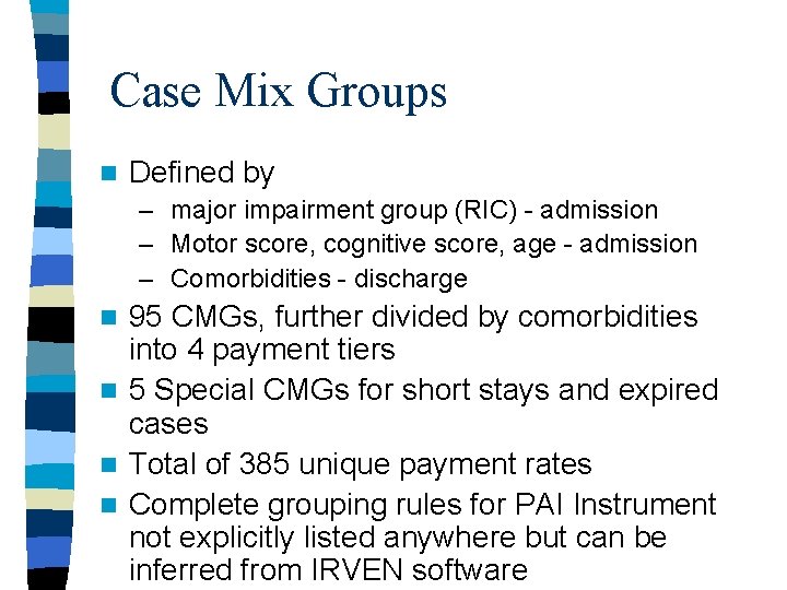 Case Mix Groups n Defined by – major impairment group (RIC) - admission –