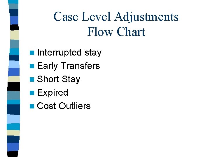 Case Level Adjustments Flow Chart n Interrupted stay n Early Transfers n Short Stay