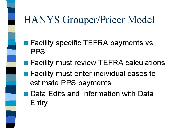 HANYS Grouper/Pricer Model n Facility specific TEFRA payments vs. PPS n Facility must review