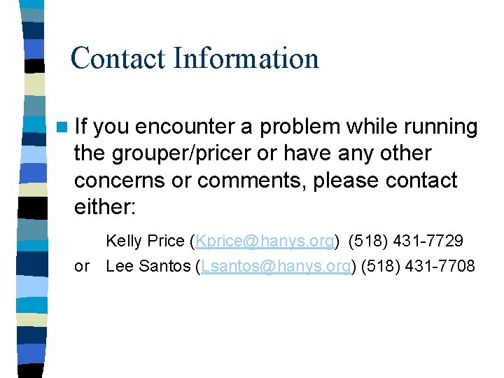 Contact Information n If you encounter a problem while running the grouper/pricer or have