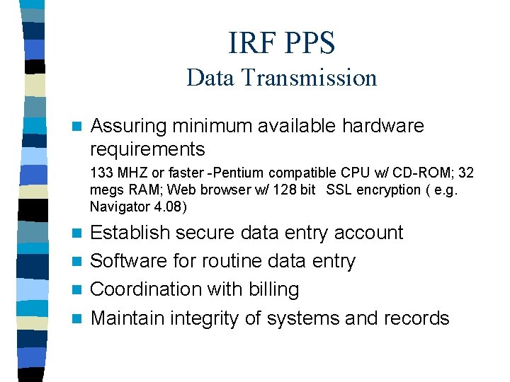 IRF PPS Data Transmission n Assuring minimum available hardware requirements 133 MHZ or faster