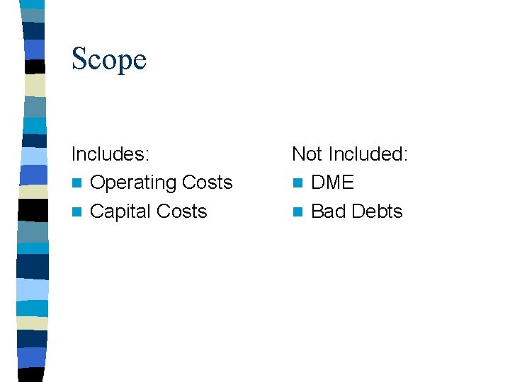 Scope Includes: n Operating Costs n Capital Costs Not Included: n DME n Bad