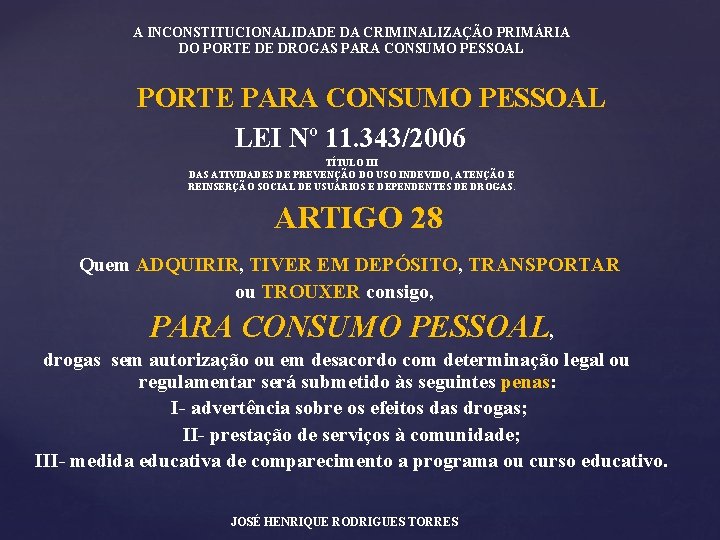 A INCONSTITUCIONALIDADE DA CRIMINALIZAÇÃO PRIMÁRIA DO PORTE DE DROGAS PARA CONSUMO PESSOAL PORTE PARA