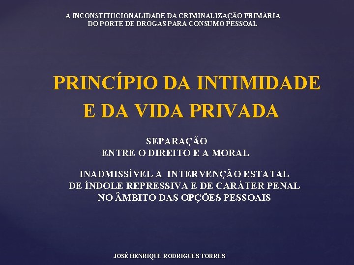 A INCONSTITUCIONALIDADE DA CRIMINALIZAÇÃO PRIMÁRIA DO PORTE DE DROGAS PARA CONSUMO PESSOAL PRINCÍPIO DA