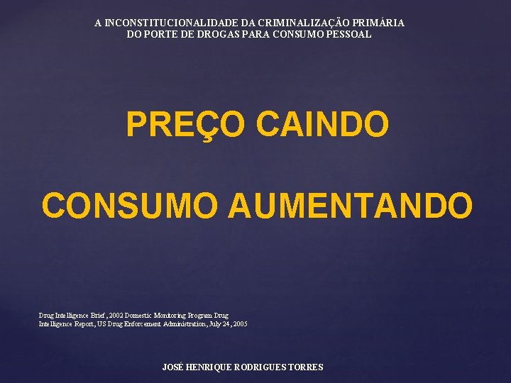 A INCONSTITUCIONALIDADE DA CRIMINALIZAÇÃO PRIMÁRIA DO PORTE DE DROGAS PARA CONSUMO PESSOAL PREÇO CAINDO