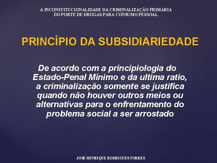 A INCONSTITUCIONALIDADE DA CRIMINALIZAÇÃO PRIMÁRIA DO PORTE DE DROGAS PARA CONSUMO PESSOAL PRINCÍPIO DA