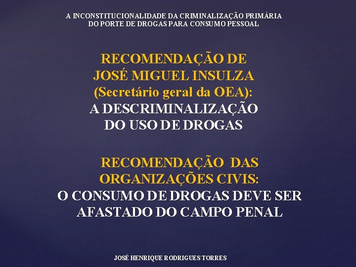 A INCONSTITUCIONALIDADE DA CRIMINALIZAÇÃO PRIMÁRIA DO PORTE DE DROGAS PARA CONSUMO PESSOAL RECOMENDAÇÃO DE