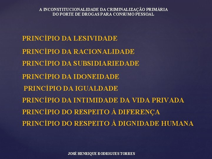 A INCONSTITUCIONALIDADE DA CRIMINALIZAÇÃO PRIMÁRIA DO PORTE DE DROGAS PARA CONSUMO PESSOAL PRINCÍPIO DA