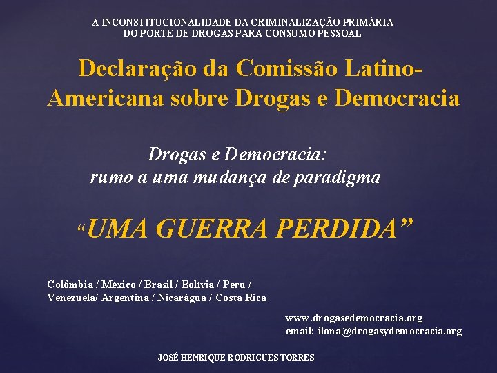 A INCONSTITUCIONALIDADE DA CRIMINALIZAÇÃO PRIMÁRIA DO PORTE DE DROGAS PARA CONSUMO PESSOAL Declaração da