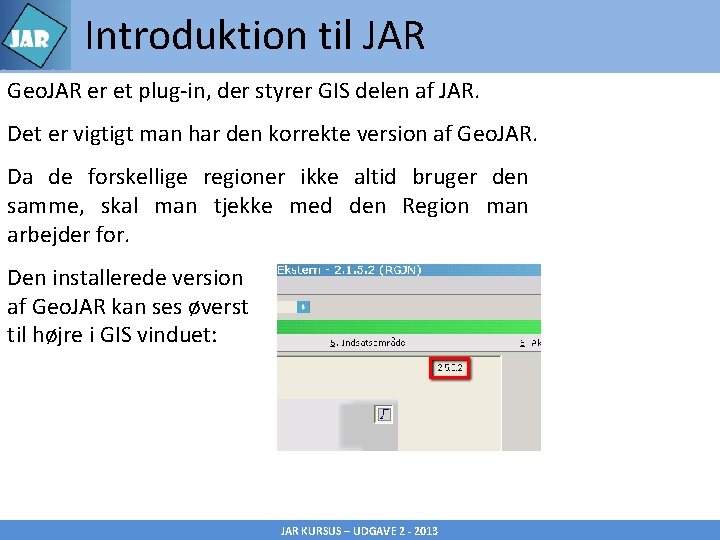 Introduktion til JAR Geo. JAR er et plug-in, der styrer GIS delen af JAR.