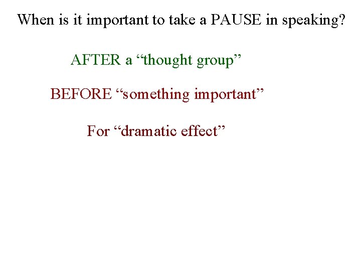 When is it important to take a PAUSE in speaking? AFTER a “thought group”