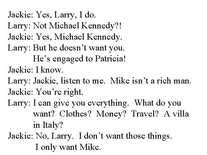 Jackie: Yes, Larry, I do. Larry: Not Michael Kennedy? ! Jackie: Yes, Michael Kennedy.