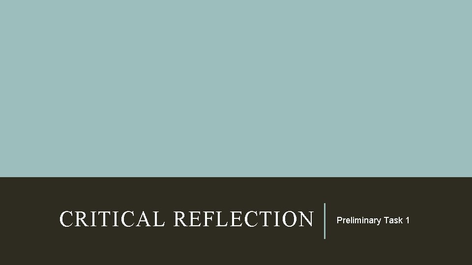 CRITICAL REFLECTION Preliminary Task 1 