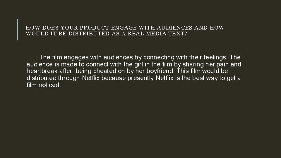 HOW DOES YOUR PRODUCT ENGAGE WITH AUDIENCES AND HOW WOULD IT BE DISTRIBUTED AS