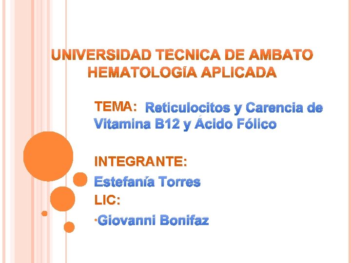 TEMA: Reticulocitos y Carencia de Vitamina B 12 y Ácido Fólico INTEGRANTE: Estefanía Torres