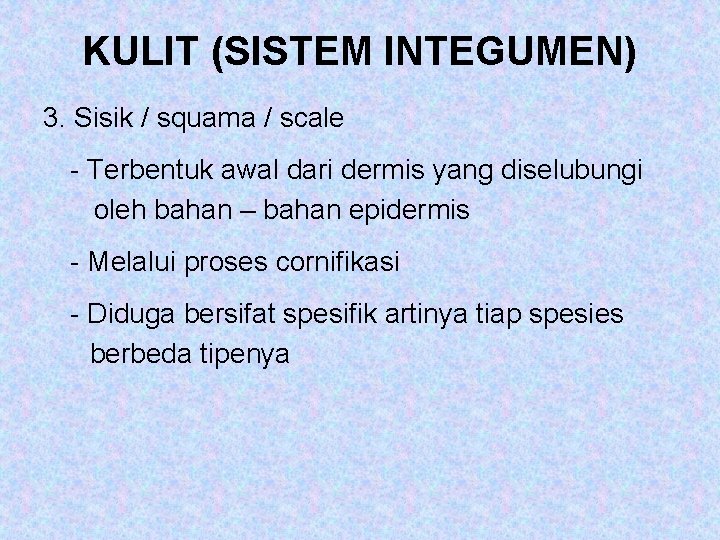 KULIT (SISTEM INTEGUMEN) 3. Sisik / squama / scale - Terbentuk awal dari dermis