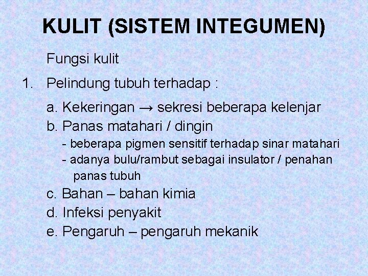 KULIT (SISTEM INTEGUMEN) Fungsi kulit 1. Pelindung tubuh terhadap : a. Kekeringan → sekresi