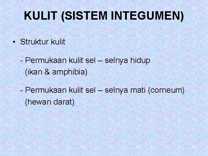 KULIT (SISTEM INTEGUMEN) • Struktur kulit - Permukaan kulit sel – selnya hidup (ikan