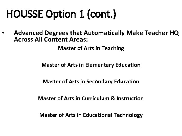 HOUSSE Option 1 (cont. ) • Advanced Degrees that Automatically Make Teacher HQ Across