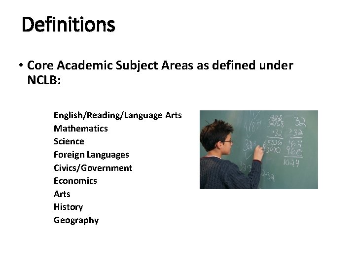 Definitions • Core Academic Subject Areas as defined under NCLB: English/Reading/Language Arts Mathematics Science