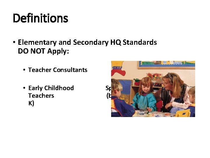 Definitions • Elementary and Secondary HQ Standards DO NOT Apply: • Teacher Consultants •