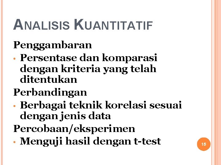 ANALISIS KUANTITATIF Penggambaran • Persentase dan komparasi dengan kriteria yang telah ditentukan Perbandingan •