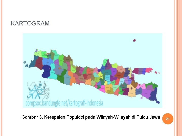 KARTOGRAM Gambar 3. Kerapatan Populasi pada Wilayah-Wilayah di Pulau Jawa 21 