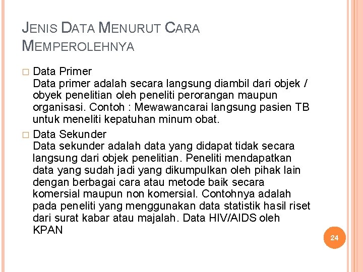 JENIS DATA MENURUT CARA MEMPEROLEHNYA Data Primer Data primer adalah secara langsung diambil dari