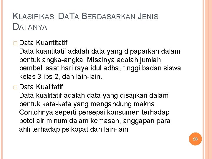 KLASIFIKASI DATA BERDASARKAN JENIS DATANYA � Data Kuantitatif Data kuantitatif adalah data yang dipaparkan