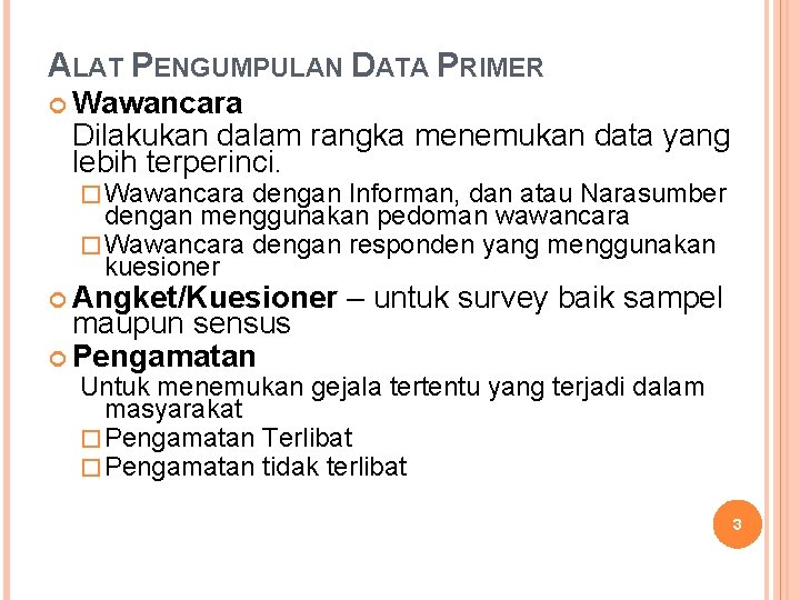 ALAT PENGUMPULAN DATA PRIMER Wawancara Dilakukan dalam rangka menemukan data yang lebih terperinci. �
