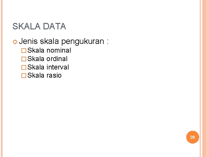 SKALA DATA Jenis skala pengukuran � Skala nominal � Skala ordinal � Skala interval