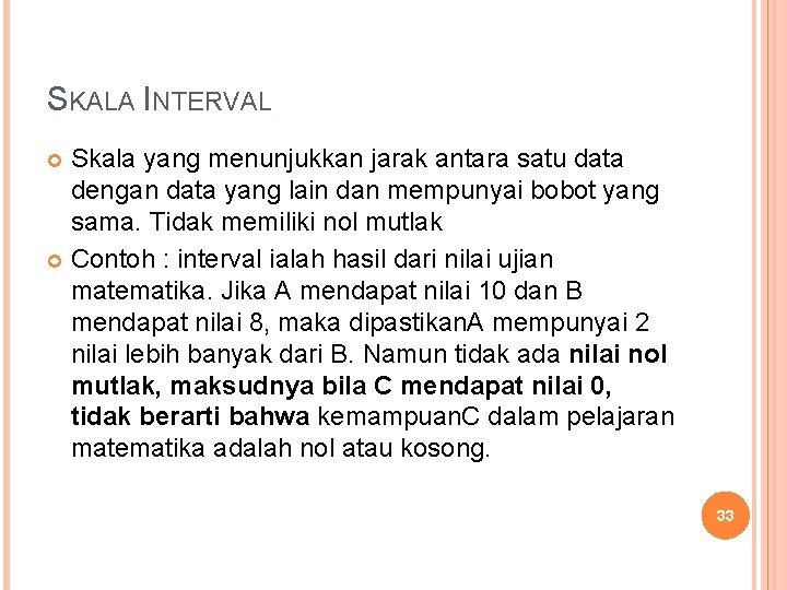 SKALA INTERVAL Skala yang menunjukkan jarak antara satu data dengan data yang lain dan