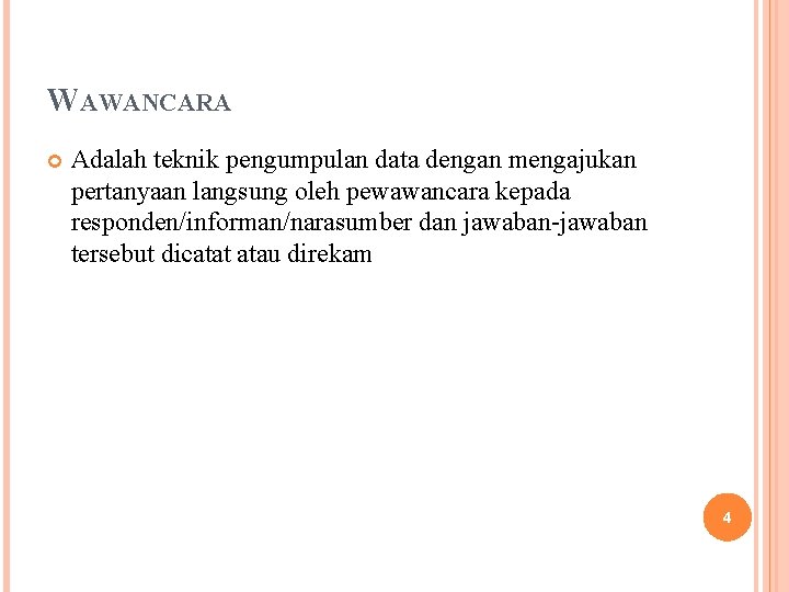 WAWANCARA Adalah teknik pengumpulan data dengan mengajukan pertanyaan langsung oleh pewawancara kepada responden/informan/narasumber dan