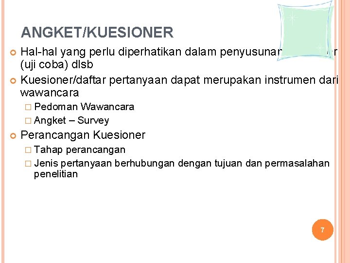 ANGKET/KUESIONER Hal-hal yang perlu diperhatikan dalam penyusunan kuesioner (uji coba) dlsb Kuesioner/daftar pertanyaan dapat