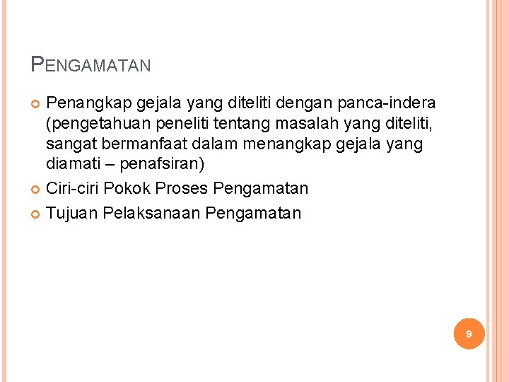 PENGAMATAN Penangkap gejala yang diteliti dengan panca-indera (pengetahuan peneliti tentang masalah yang diteliti, sangat