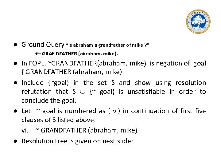 ● Ground Query “Is abraham a grandfather of mike ? " GRANDFATHER (abraham, mike).