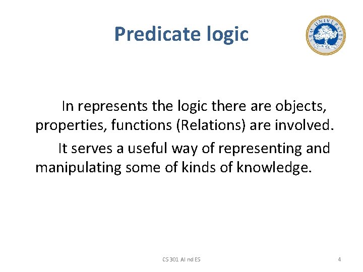 Predicate logic In represents the logic there are objects, properties, functions (Relations) are involved.