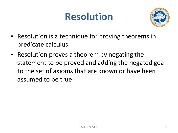 Resolution • Resolution is a technique for proving theorems in predicate calculus • Resolution