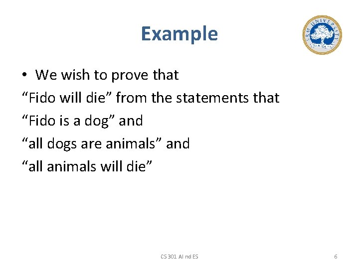 Example • We wish to prove that “Fido will die” from the statements that