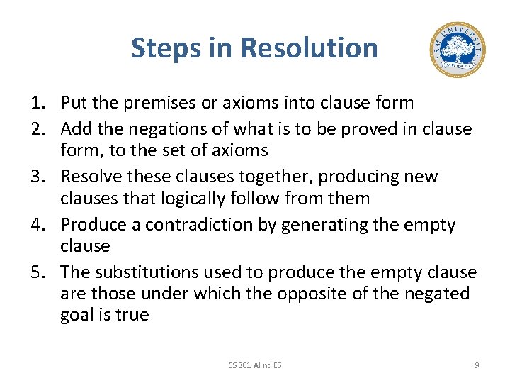 Steps in Resolution 1. Put the premises or axioms into clause form 2. Add
