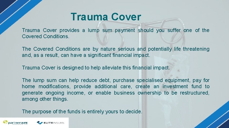Trauma Cover provides a lump sum payment should you suffer one of the Covered Trauma Cover provides a lump sum payment should you suffer one of the Covered