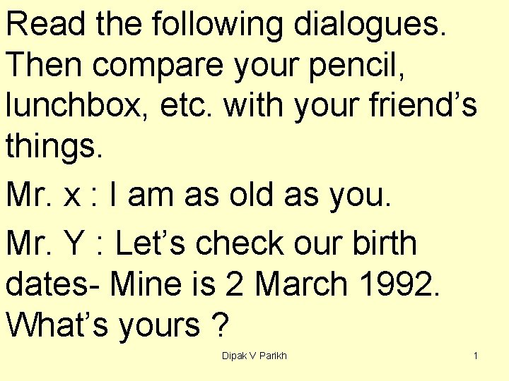 Read the following dialogues. Then compare your pencil, lunchbox, etc. with your friend’s things.