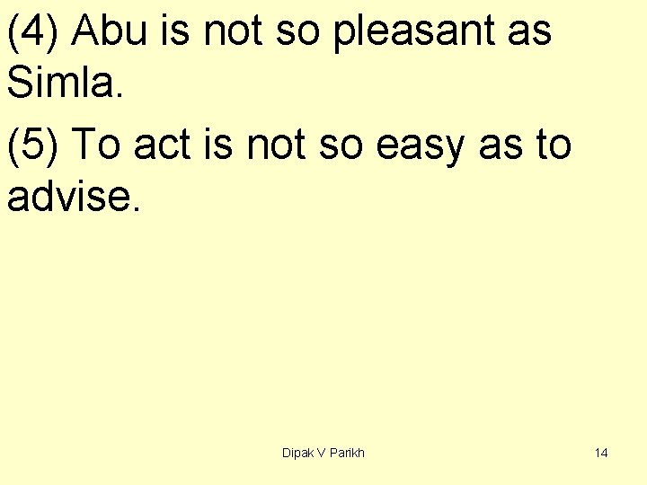 (4) Abu is not so pleasant as Simla. (5) To act is not so
