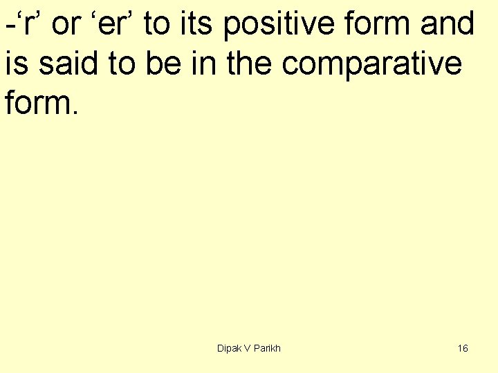 -‘r’ or ‘er’ to its positive form and is said to be in the