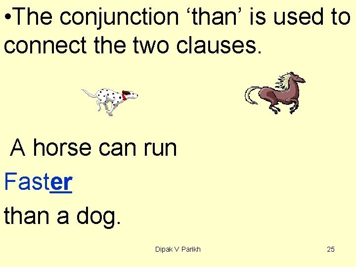  • The conjunction ‘than’ is used to connect the two clauses. A horse