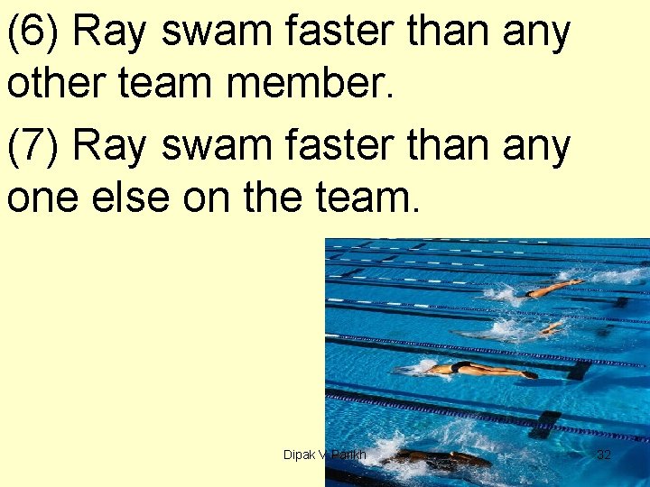 (6) Ray swam faster than any other team member. (7) Ray swam faster than