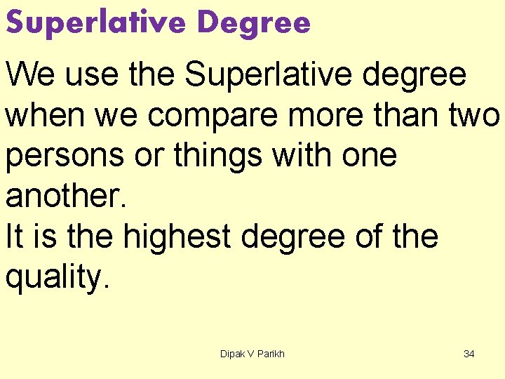 Superlative Degree We use the Superlative degree when we compare more than two persons